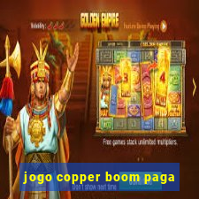 jogo copper boom paga