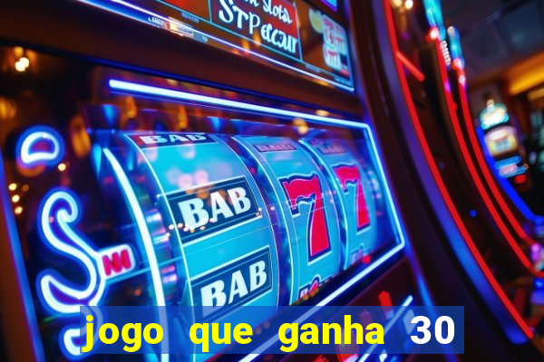 jogo que ganha 30 reais no cadastro