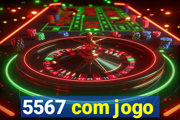 5567 com jogo