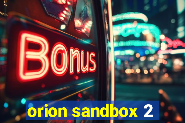 orion sandbox 2