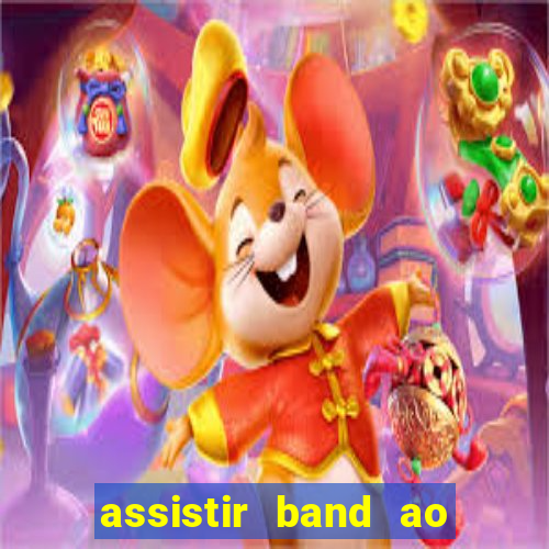 assistir band ao vivo gratis