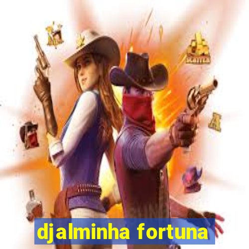 djalminha fortuna