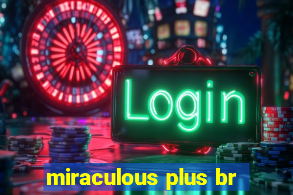 miraculous plus br