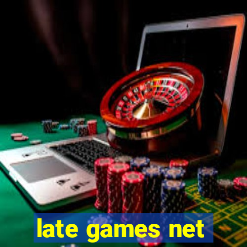 late games net