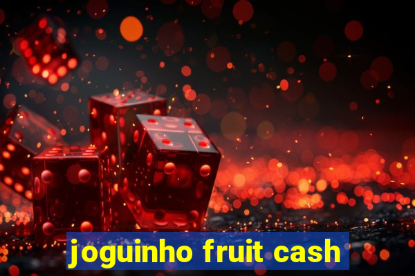 joguinho fruit cash