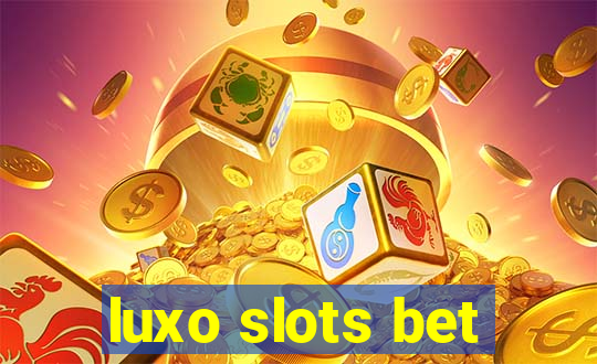 luxo slots bet