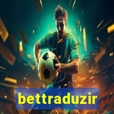 bettraduzir