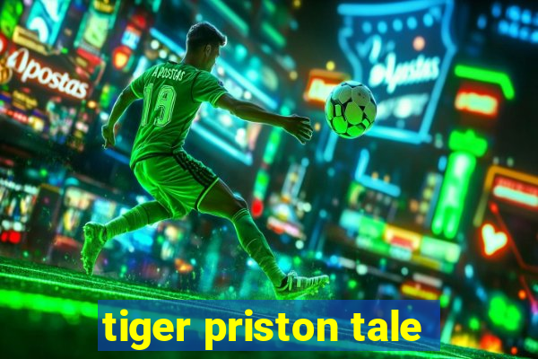 tiger priston tale