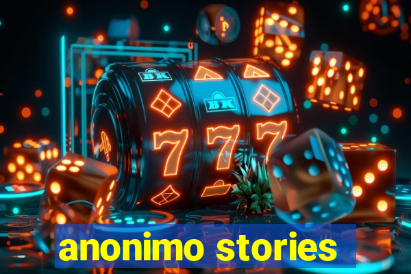 anonimo stories