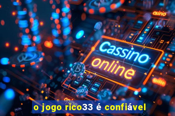 o jogo rico33 é confiável