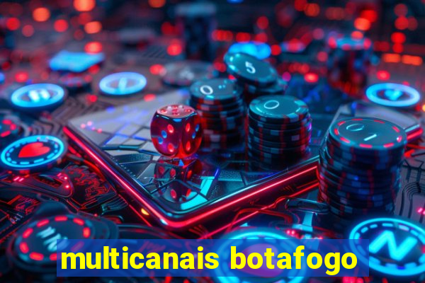 multicanais botafogo