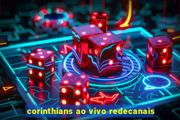 corinthians ao vivo redecanais