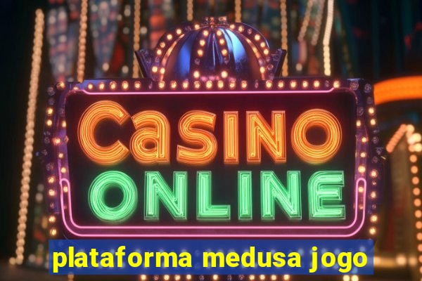 plataforma medusa jogo