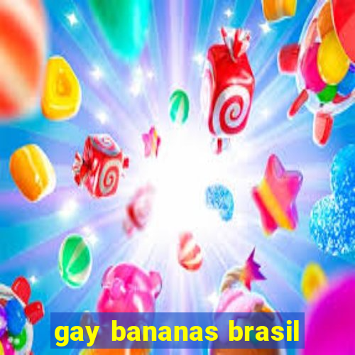 gay bananas brasil