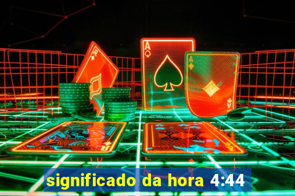 significado da hora 4:44