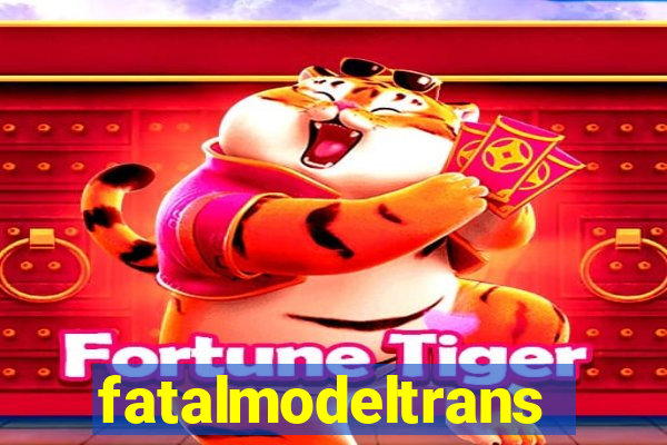 fatalmodeltrans