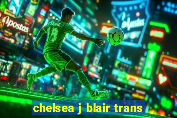 chelsea j blair trans