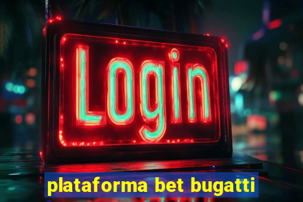 plataforma bet bugatti