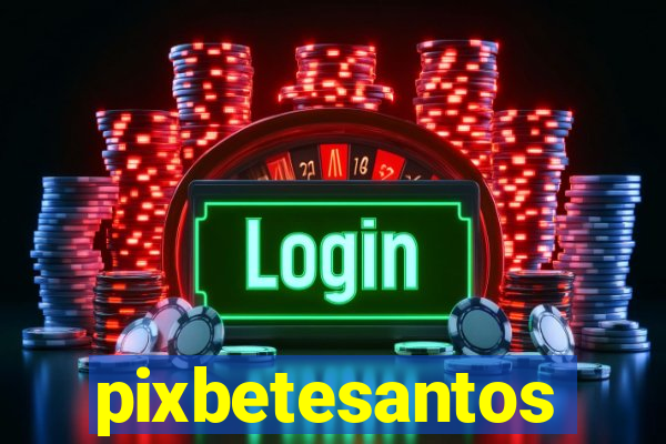 pixbetesantos