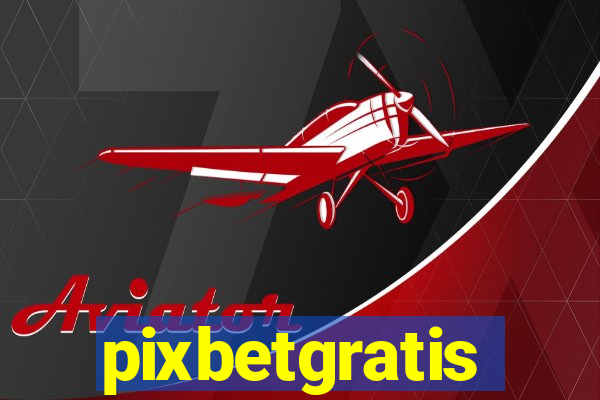 pixbetgratis