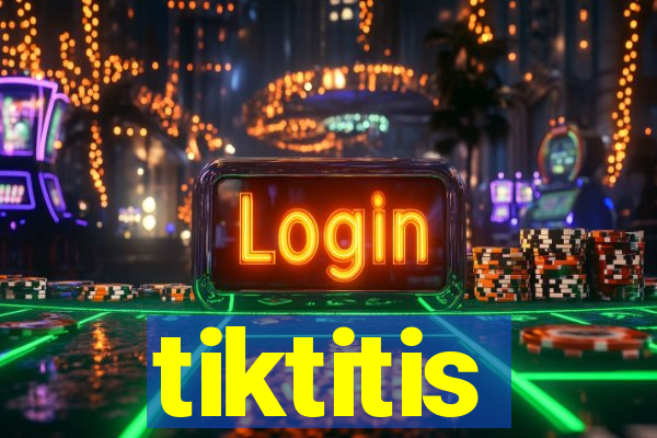 tiktitis