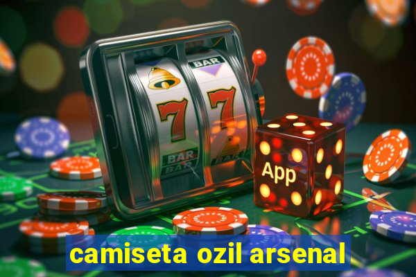 camiseta ozil arsenal