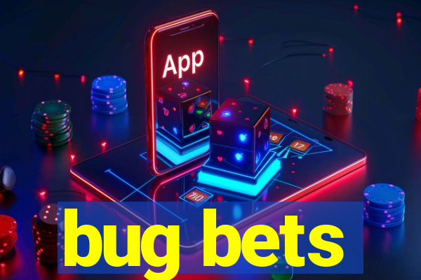 bug bets