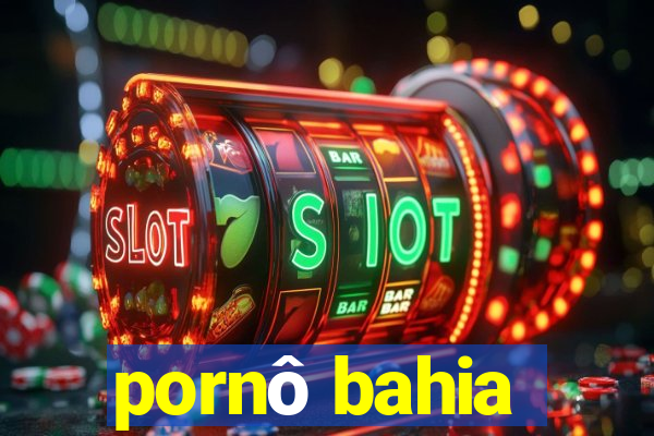 pornô bahia