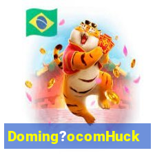 Doming?ocomHuck