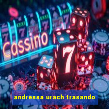 andressa urach trasando