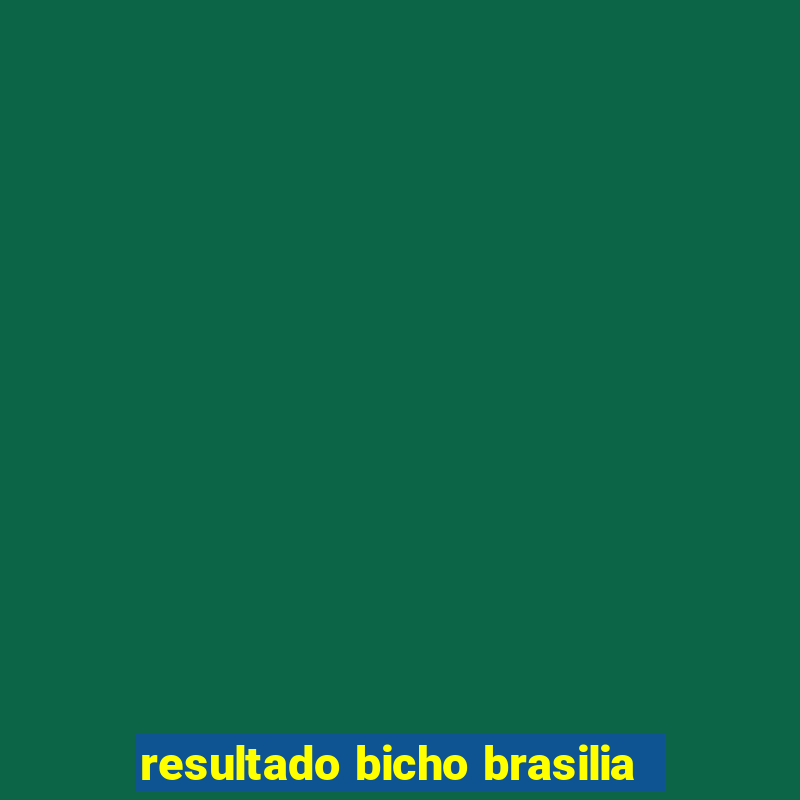 resultado bicho brasilia