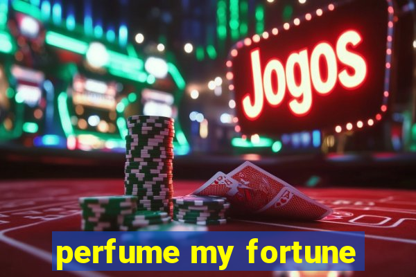 perfume my fortune