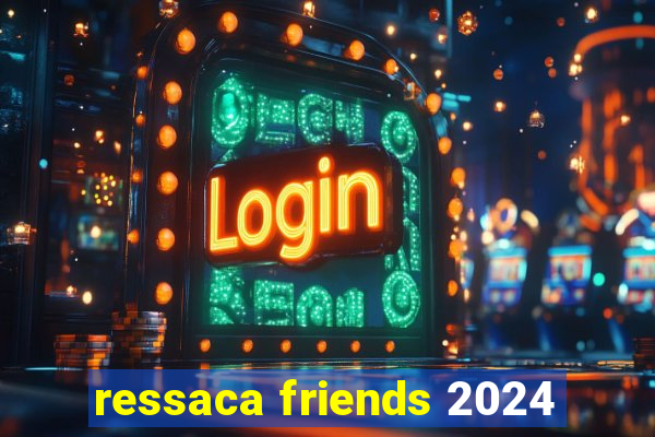 ressaca friends 2024