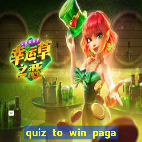 quiz to win paga mesmo quiz money paga mesmo