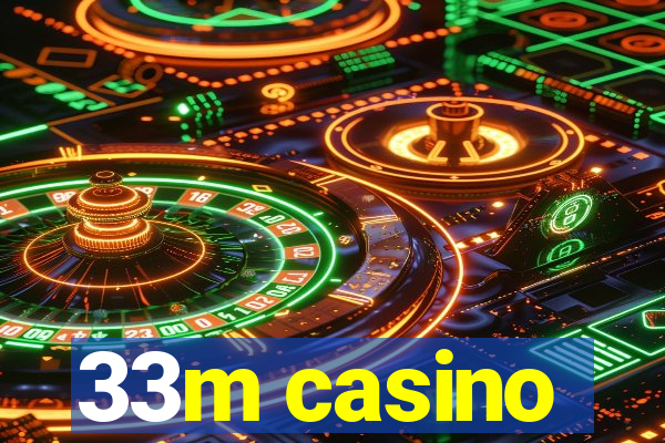 33m casino