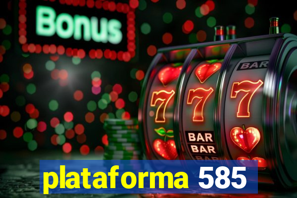 plataforma 585