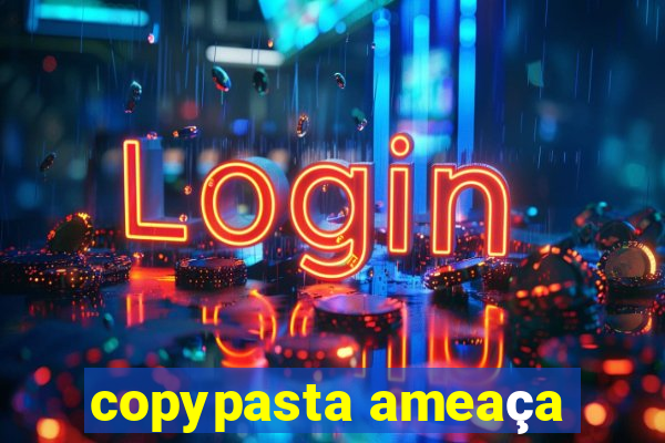 copypasta ameaça