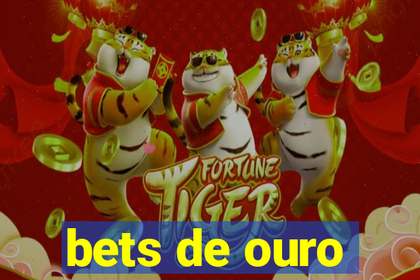 bets de ouro