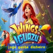 jogo ganha dinheiro de verdade