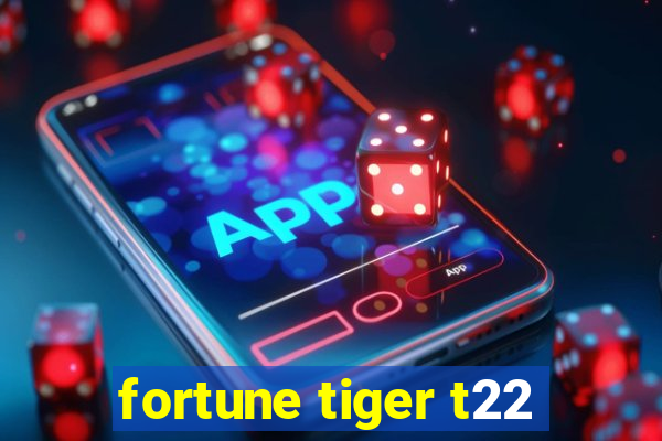 fortune tiger t22