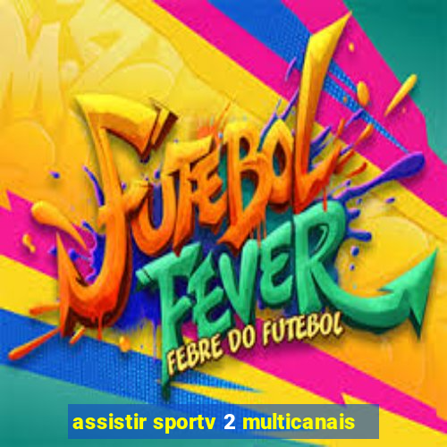 assistir sportv 2 multicanais