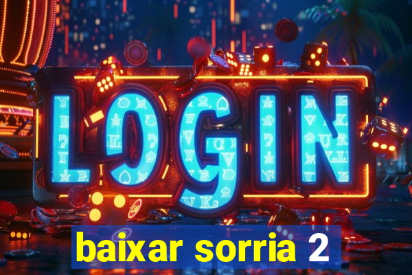 baixar sorria 2